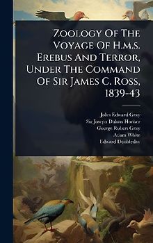 Zoology Of The Voyage Of H.m.s. Erebus And Terror, Under The Command Of Sir James C. Ross, 1839-43