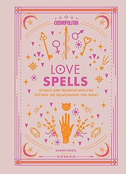 Cosmopolitan Love Spells: Rituals and Incantations for Getting the Relationship You Want: Rituals and Incantations for Getting the Relationship You Want Volume 2 (Cosmopolitan Love Magick)