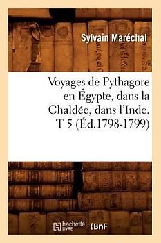 Voyages de Pythagore En Égypte, Dans La Chaldée, Dans l'Inde. T 5 (Éd.1798-1799)