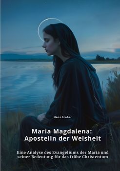 Maria Magdalena: Apostelin der Weisheit