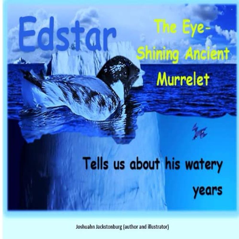 Edstar The Eye-Shining Ancient Murrelet: Tells us about his watery years ('Fascinating Creatures', Band 12)