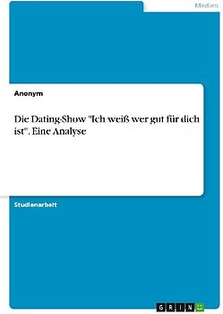 Die Dating-Show "Ich weiß wer gut für dich ist". Eine Analyse