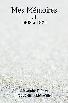 Mes Mémoires  . I  1802 à 1821