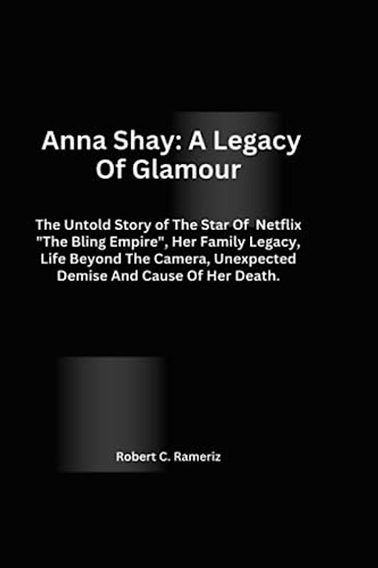Anna Shay: A Legacy of Glamour: The Untold Story of The Star Of Netflix "The Bling Empire", Her Family Legacy, Life Beyond The Camera, Unexpected Demise And Cause Of Her Death.