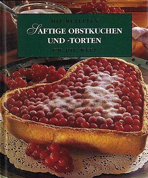 Mit Rezepten um die Welt - Saftige Obstkuchen und -torten [Gebundene Ausgabe]