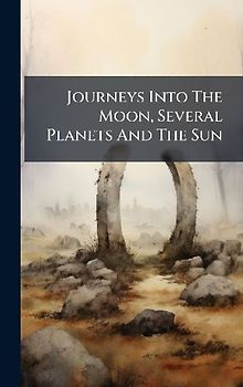 Journeys Into The Moon, Several Planets And The Sun