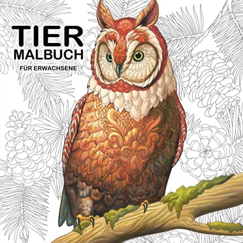 TIER MALBUCH FÜR ERWACHSENE: Das Mandala Malbuch mit 100 Tieren zum Ausmalen. Fördere deine Kreativität, entspanne und schalte von deinem Alltag ab.