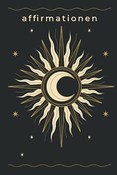 Affirmationen: Das Affirmationstagebuch für Erwachsene, Manifestiere deine Wünsche, Ausfüllbuch Affirmationen für jeden Tag