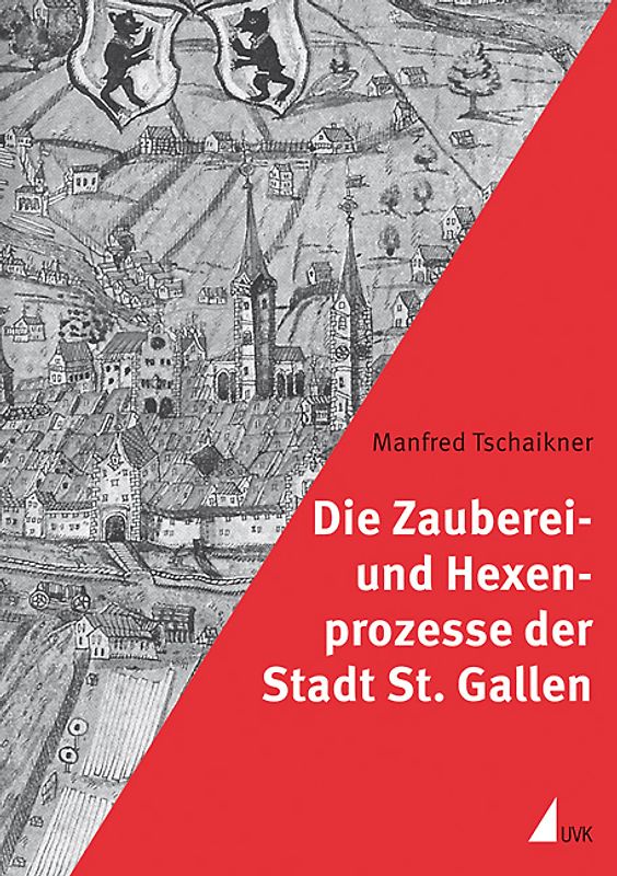 Die Zauberei- und Hexenprozesse der Stadt St. Gallen