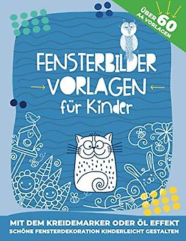 Fensterbilder Vorlagen für Kinder: für den Kreidemarker oder Öl Effekt! 60 Wiederverwendbare, abwechslungsreiche Motive für den Kreidestift! Oder als bunte Fensterdeko mit transparenten Öl-Effekt!