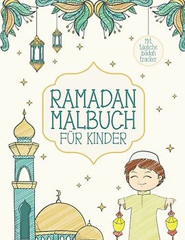 Ramadan Malbuch für Kinder: Islam Ramazan Kareem Buch mit Kalender und Ibadah Tracker zum befüllen für Muslimische Jungen und Mädchen