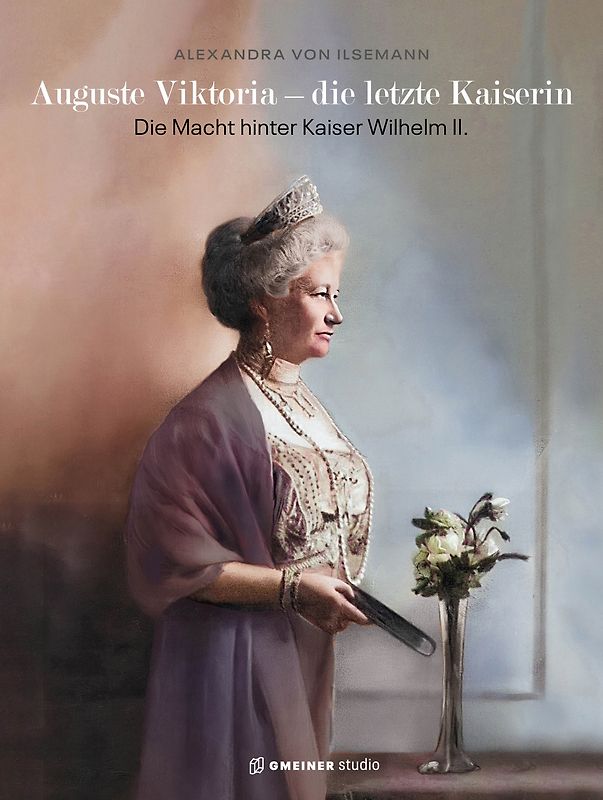 Auguste Viktoria - die letzte Kaiserin