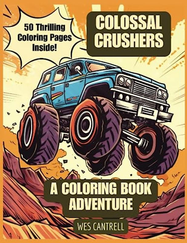 Colossal Crushers: A Coloring Adventure!: Embark on an Epic Journey with 50 Action-Packed Coloring Pages