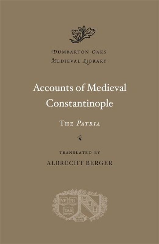 Accounts of Medieval Constantinople: The Patria (Dumbarton Oaks Medieval Library, Band 24)