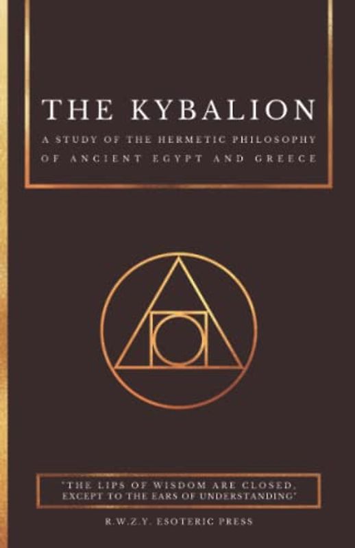 The Kybalion : A Study of the Hermetic Philosophy of Ancient Egypt and Greece | by Three Initiates