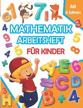 Mathematik Arbeitsheft Für Kinder Ab 4 Jahren: Vorschule Mathematik Lernen mit Addition Subtraktion Zählen Färbung und Formen