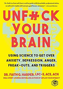 Unfuck Your Brain: Getting Over Anxiety, Depression, Anger, Freak-Outs, and Triggers with science (5-Minute Therapy)
