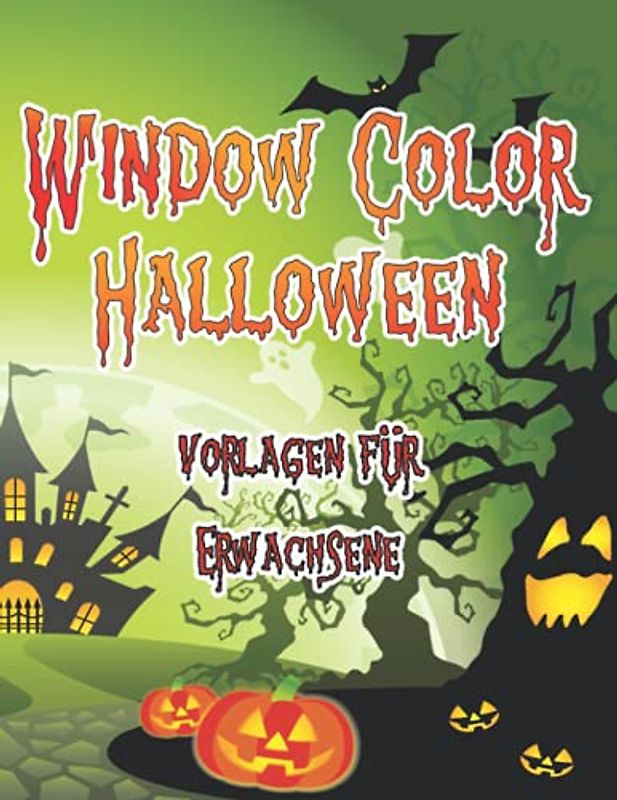 Window Color Halloween Vorlagen für Erwachsene: 35 schaurig schöne Szenen - stimmungsvolle Dekoration für dein Zuhause