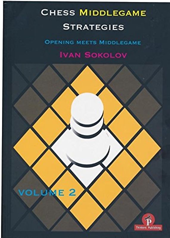 Chess Middlegame Strategies Volume 2: Opening meets Middlegame