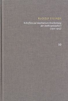 Rudolf Steiner: Schriften. Kritische Ausgabe / Band 10: Schriften zur meditativen Erarbeitung der Anthroposophie I (1912‒1913)