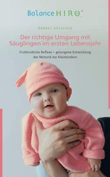 Der richtige Umgang mit Säuglingen im ersten Lebensjahr: Frühkindliche Reflexe – gelungene Entwicklung der Motorik bei Kleinkindern