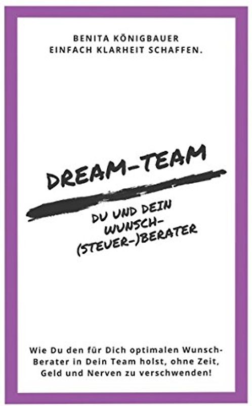 Dream-Team: Du und Dein Wunsch-(Steuer-)Berater (Unternehmer-Espresso to go, Band 2)