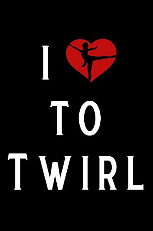 I Like To Twirl: Blank Lined Journal Notebook Funny Twirling Notebook, Notebook, Ruled, Writing Book, Sarcastic Gag Journal for Baton Twirler