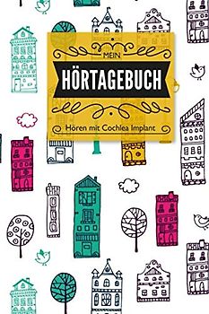 Mein Hörtagebuch: Hören mit Cochlea Implant