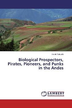 Biological Prospectors, Pirates, Pioneers, and Punks in the Andes