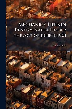 Mechanics' Liens in Pennsylvania Under the Act of June 4, 1901