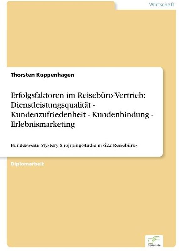 Erfolgsfaktoren im Reisebüro-Vertrieb: Dienstleistungsqualität - Kundenzufriedenheit - Kundenbindung - Erlebnismarketing