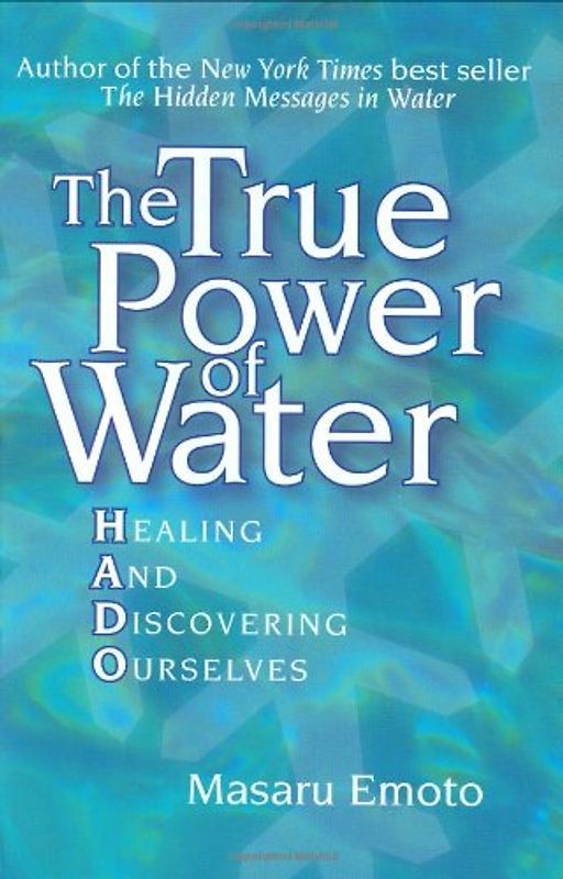 True Power of Water: Healing and Discovering Ourselves - Masaru Emoto