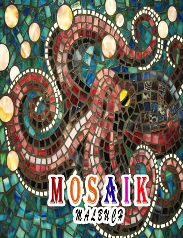 Mosaik Malbuch: Ein tolles Malbuch zum Entspannen und Stressabbau, tolle Illustrationen für Kinder und Erwachsene