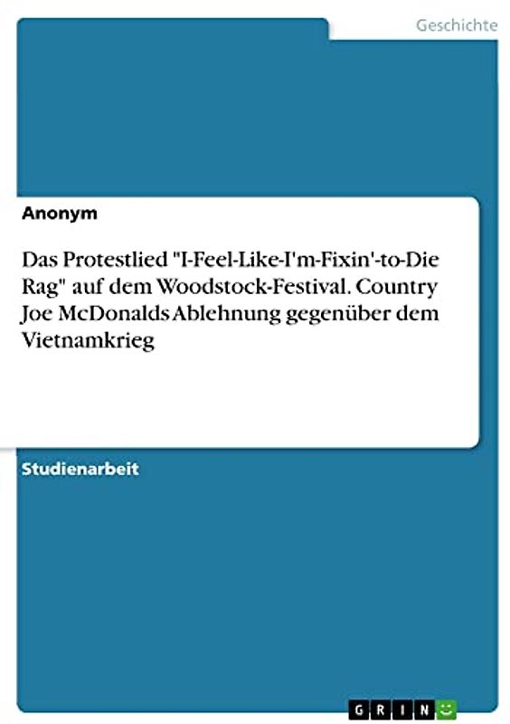 Das Protestlied "I-Feel-Like-I'm-Fixin'-to-Die Rag" auf dem Woodstock-Festival. Country Joe McDonalds Ablehnung gegenüber dem Vietnamkrieg