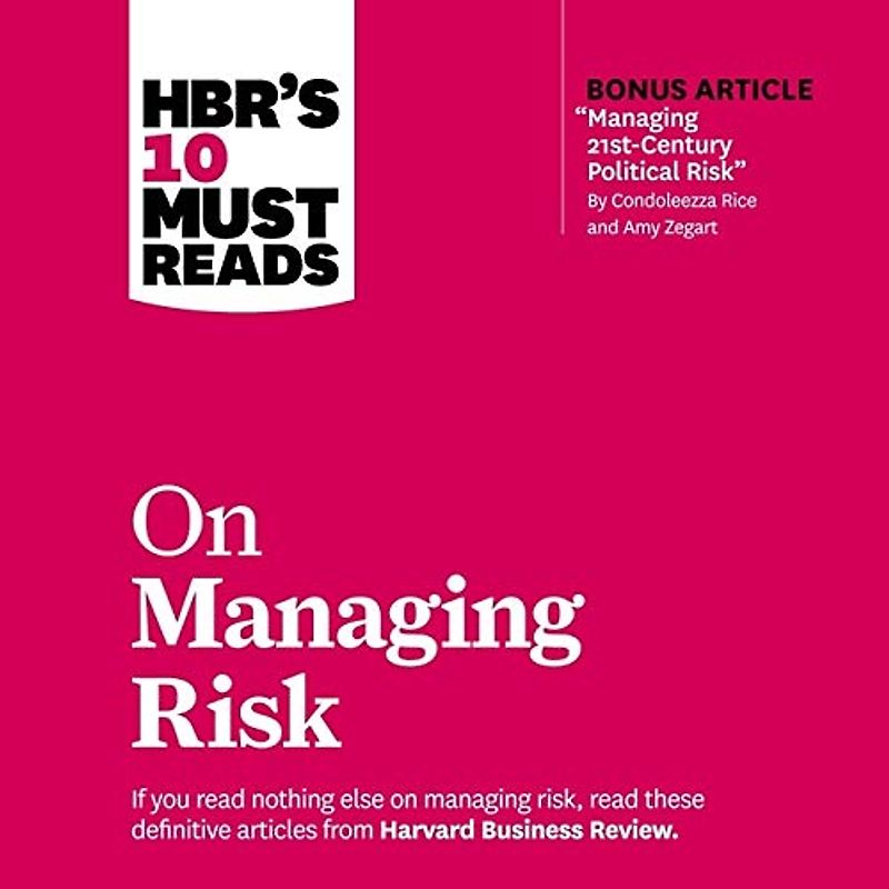 Hbr's 10 Must Reads on Managing Risk Lib/E