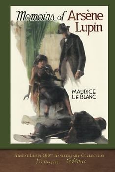 Memoirs of Arsène Lupin: Arsène Lupin 100th Anniversary Collection