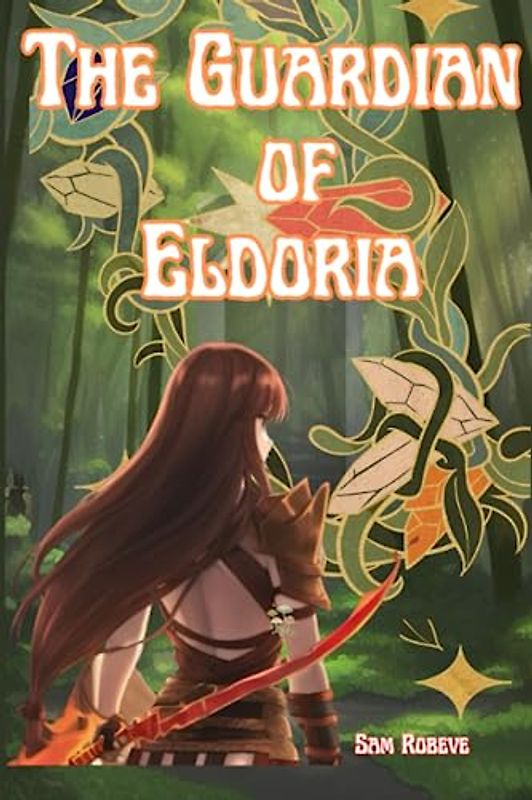 The Guardian of Eldoria - Lily's Thrilling Journey, a young and courageous warrior as she ventures into the mystical realm of Eldoria.: Young Adult Fiction