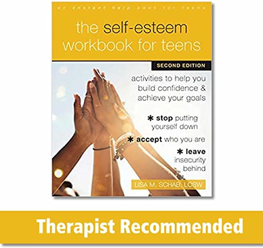 The Self-Esteem Workbook for Teens: Activities to Help You Build Confidence and Achieve Your Goals