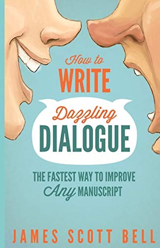How to Write Dazzling Dialogue: The Fastest Way to Improve Any Manuscript - Bell, James Scott