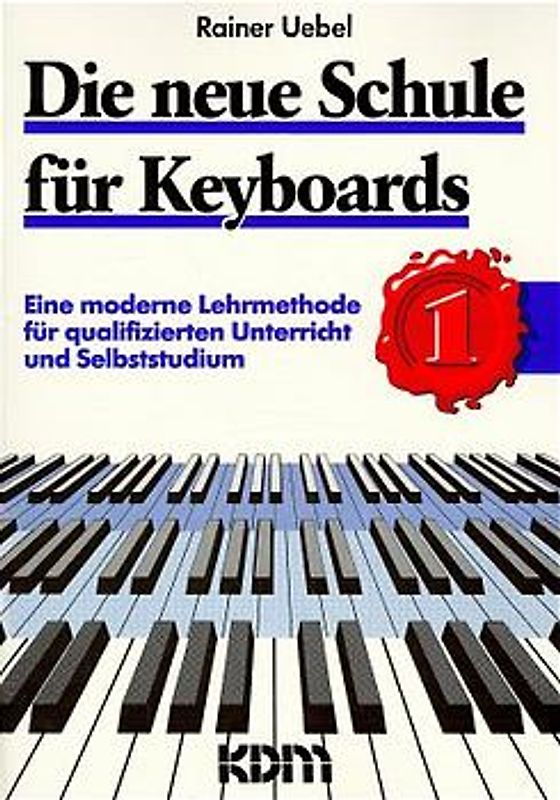Die neue Schule für Keyboards / Die neue Schule für Keyboards Band 1. Lehrmethode für qualifizierten Unterricht und Selbststudium