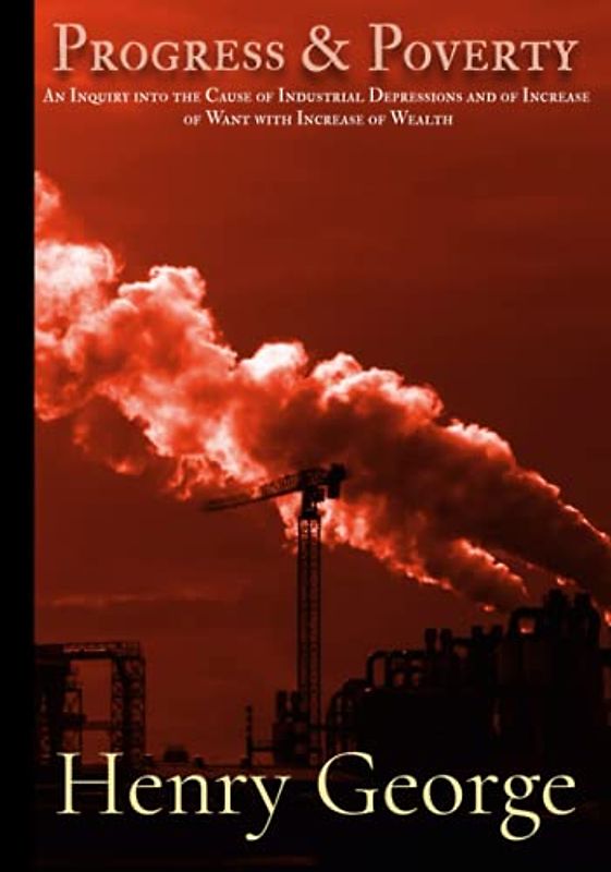 Progress & Poverty: Volume I & II, Complete