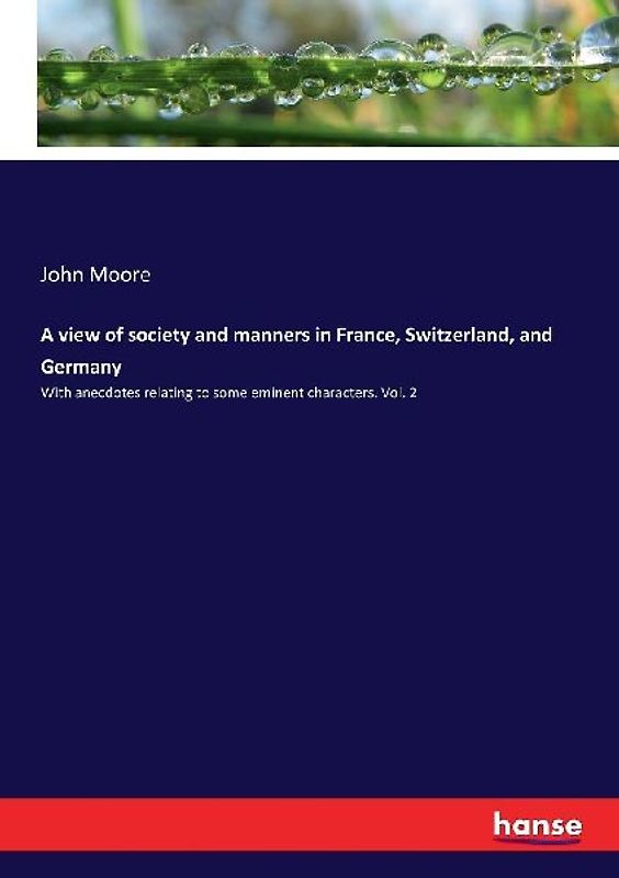 A view of society and manners in France, Switzerland, and Germany