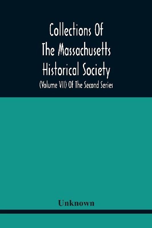 Collections Of The Massachusetts Historical Society (Volume Vii) Of The Second Series