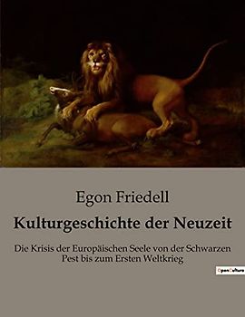 Kulturgeschichte der Neuzeit: Die Krisis der Europäischen Seele von der Schwarzen Pest bis zum Ersten Weltkrieg