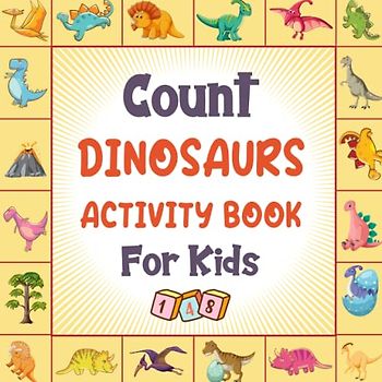 Count Dinosaurs Activity Book for Kids Ages 2-5: A Fun Dinosaurs Guessing Game Book For Boys and Girls 2-5 Years Old - Interactive Seek and Find ... Picture Book For Toddlers and Kindergartners