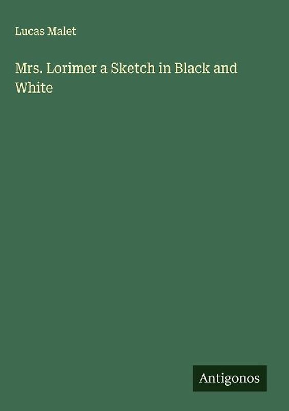 Mrs. Lorimer a Sketch in Black and White