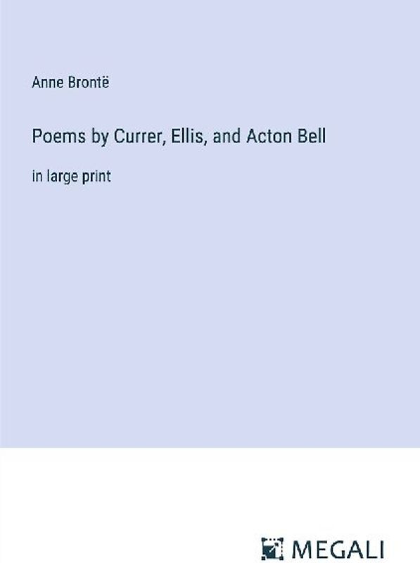 Poems by Currer, Ellis, and Acton Bell