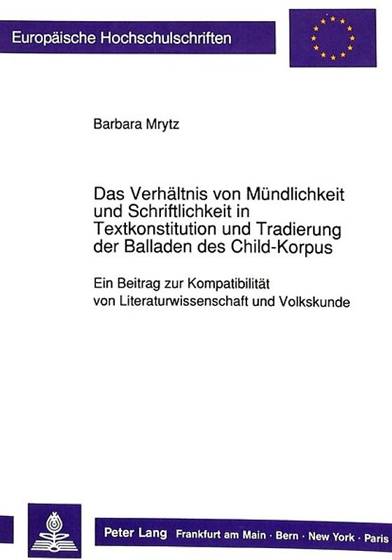 Das Verhältnis von Mündlichkeit und Schriftlichkeit in Textkonstitution und Tradierung der Balladen des Child-Korpus