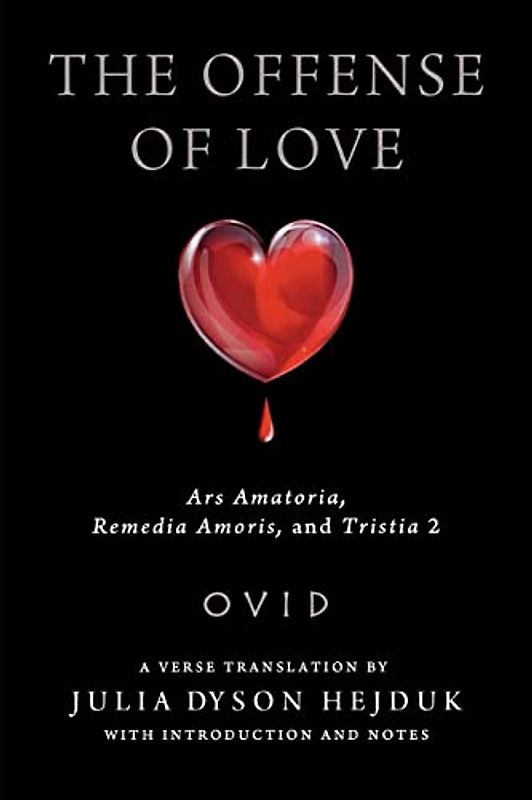 Offense of Love: Ars Amatoria, Remedia Amoris, and Tristia 2 (Wisconsin Studies in Classics)