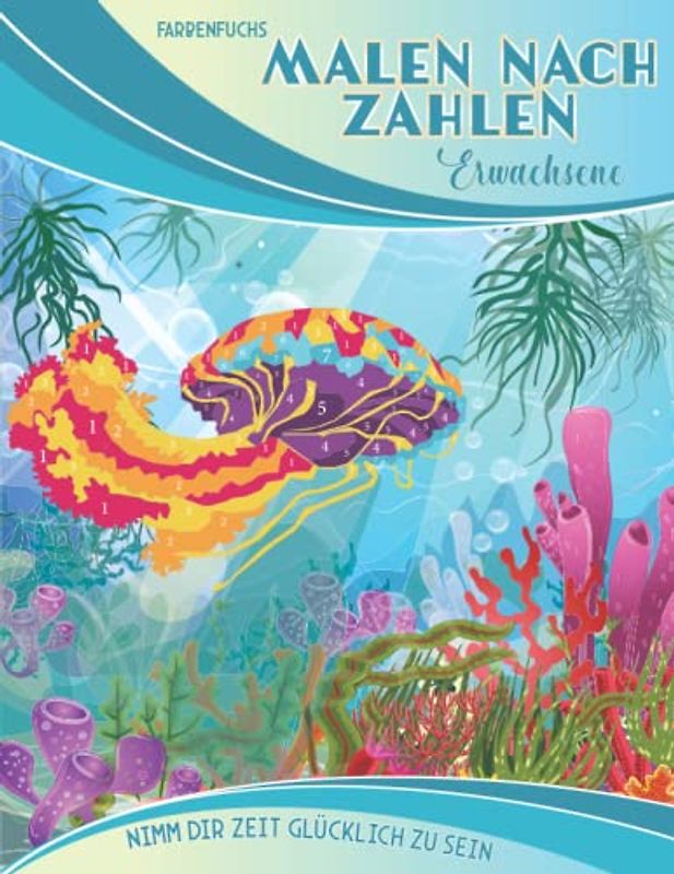 Malen nach Zahlen Erwachsene: Band 3 - Unterwasserwelt - Nimm dir Zeit Glücklich zu sein - Tolle Motive mit Landschaften, Tieren und tollen ... Geschenke für Erwachsene, Band 3)
